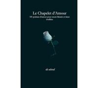 Le Chapelet d'Amour: 101 poèmes d'amour pour c¿urs blessés et âmes éveillées