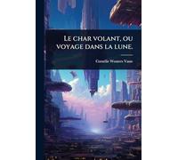 Le char volant, ou voyage dans la lune.