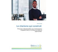 Le charisme qui construit: Principes indispensables pour l'entrepreneur congolais dans un contexte de défis et opportunités