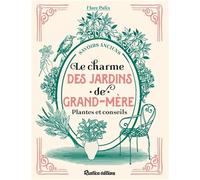 Le charme des jardins de grand-mère: Plantes et conseils