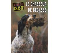 Le chasseur de bécasse - Vidéo Chasse - Chasse du petit gibier