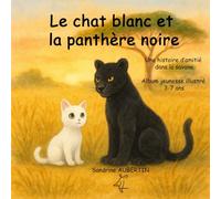 Le chat blanc et la panthère noire: Une histoire d’amitié dans la savane - Album jeunesse illustré 3-7 ans