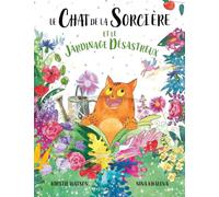 Le Chat de la Sorcière et le jardinage désastreux: Un conte enchanteur, plein de magie, d’espièglerie et de malentendus, pour les 3 ans et plus !