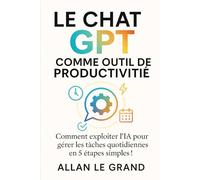 LE CHAT GPT COMME OUTIL DE PRODUCTIVITÉ: Comment exploiter l'IA pour gérer les tâches quotidiennes en 5 étapes simples !