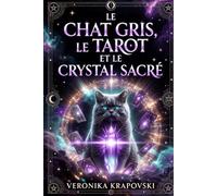 LE CHAT GRIS, LE TAROT ET LE CRYSTAL SACRÉ: Un roman ésotérique entre symboles sacrés et vérités cachées, une révélation bouleversante