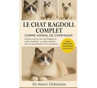 LE CHAT RAGDOLL COMPLET COMME ANIMAUX DE COMPAGNIE: Prendre soin de son chat Ragdoll en toute simplicité : un guide complet pour les propriétaires et les passionnés