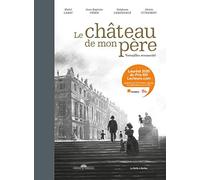 Le château de mon père: Versailles ressucité