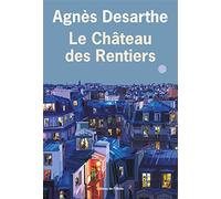 Le château des rentiers - Desarthe Agnès