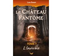 Le Château Fantôme: Tome 1 - L'Invisible