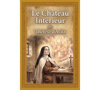 Le Château Intérieur: Traduction intégrale et directe du manuscrit original espagnol de 1577 - Édition moderne, fluide et fidèle, idéale pour l'étude et la méditation