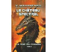 Le Château spectral (La voie du Chaman Tome 4): Série LitRPG