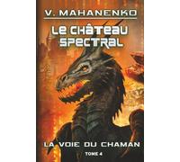 Le Château spectral (La voie du Chaman Tome 4): Série LitRPG