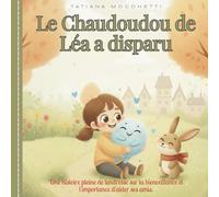 Le Chaudoudou de Léa a disparu.: Histoire pour enfants (3-5ans) | Récit d'amitié et d'entraide | Perte du Doudou | Gestion des Emotions.