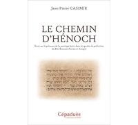 Le Chemin d’Hénoch. Essai sur la présence de la mystique juive dans les grades de perfection du Rite Écossais Ancien et Accepté