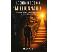 Le Chemin de 0 EUR à Millionnaire - Étapes clés: Le guide secret pour construire ta liberté financière