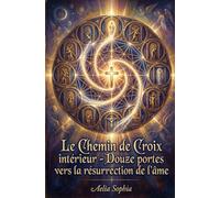 Le Chemin de Croix intérieur: Douze portes vers la résurrection de l’âme