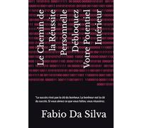 Le Chemin de la Réussite Personnelle Débloquez Votre Potentiel Intérieur: “Le succès n’est pas la clé du bonheur. Le bonheur est la clé du succès. Si vous aimez ce que vous faites, vous réussirez.