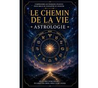 Le chemin de la vie: Découvre ce que les étoiles disent VRAIMENT de toi