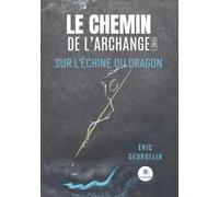 Le chemin de l'archange: Tome 1, Sur l'échine du dragon