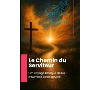 Le Chemin du Serviteur: Um voyage biblique de foi, d’humilité et de service