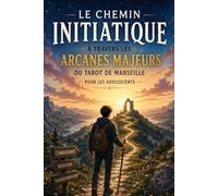 Le Chemin initiatique à travers les arcanes majeurs du Tarot de Marseille pour les adolescents