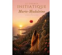 Le Chemin Initiatique de Marie-Madeleine: Le Code de l’Éveil du Sacré