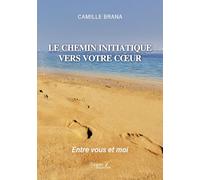 Le chemin initiatique vers votre coeur: Entre vous et moi
