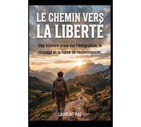 Le Chemin vers la Liberté: Une histoire vraie sur l'émigration, le courage et la force de recommencer