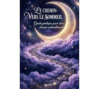 Le chemin vers le sommeil: Surmonter l'insomnie étape par étape Guide pratique pour bien dormir naturellement