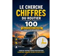 Le Cherche-Chiffres du Routier : 100 Grilles en Grands Caractères pour la Vie sur la Route: Cherche-Chiffres Cadeau pour Routiers - Kilométrage, Carburant, Salaire et Vie sur la Route