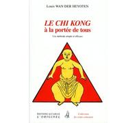 Le Chi Kong A La Portee De Tous. Une Methode Simple Et Efficace