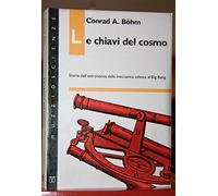 Le chiavi del cosmo. Storia dell'astronomia dalla meccanica celeste al big bang