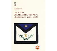 Le chiavi del maestro segreto. Istruzioni per il quarto grado
