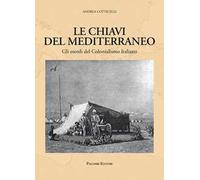 Le chiavi del Mediterraneo. Gli esordi del colonialismo italiano