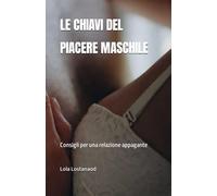 LE CHIAVI DEL PIACERE MASCHILE: Consigli per una relazione appagante