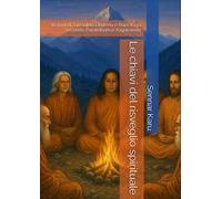 Le chiavi del risveglio spirituale. Lezioni di Sanaatan Dharma e Raja Yoga secondo Paramhansa Yogananda