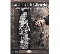 Le chiavi del silenzio. Luoghi e leggende di una valle alpina