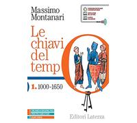 Le chiavi del tempo. Con Atlante storico. Per le Scuole superiori. Con e-book. Con espansione online. 1000-1650 (Vol. 1)