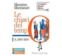 Le chiavi del tempo. Con Guida all'educazione civica e Atlante storico. Per le Scuole superiori. Con e-book. Con espansione online. 1000-1650 (Vol. 1)