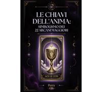 Le chiavi dell’anima: Simbolismo dei 22 arcani maggiori