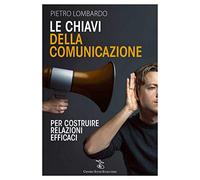 Le chiavi della comunicazione. Per costruire relazioni efficaci