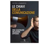 Le chiavi della comunicazione. Per costruire relazioni efficaci