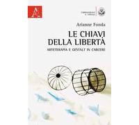 Le chiavi della libertà. Arteterapia e Gestalt in carcere