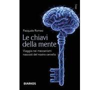 Le chiavi della mente. Viaggio nei meccanismi nascosti del nostro cervello