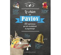 Le chien de Pavlov: 50 expériences qui ont révolutionné la psychologie