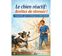 Le chien réactif: Arrêtez de stresser!: Comprendre, gérer et rééduquer un chien réactif