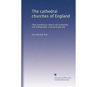 Le chiese cattedrali d'Inghilterra: La loro architettura, storia e antichità, con bibliografia, itinerario & glossario