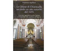 Le chiese di Chiaravalle secondo un atto notarile del 1695. Con note riguardanti anche l'abitato e le modalità delle sepolture dell'epoca