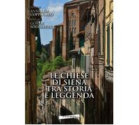 Le chiese di Siena tra storia e leggenda. Churches of Siena between history and