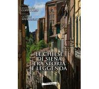 Le chiese di Siena tra storia e leggenda-Churches of Siena between history and legends